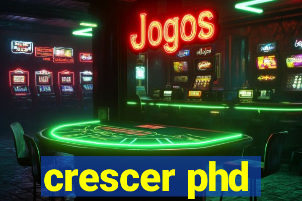 crescer phd