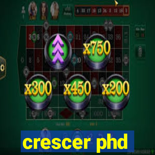 crescer phd