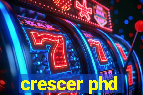 crescer phd