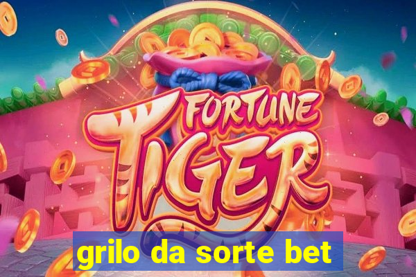 grilo da sorte bet