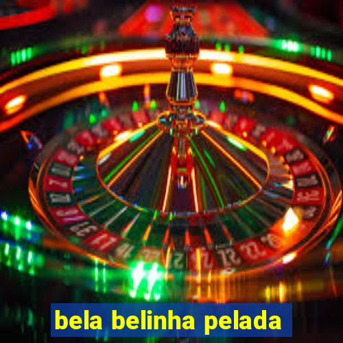 bela belinha pelada