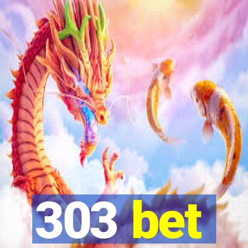 303 bet