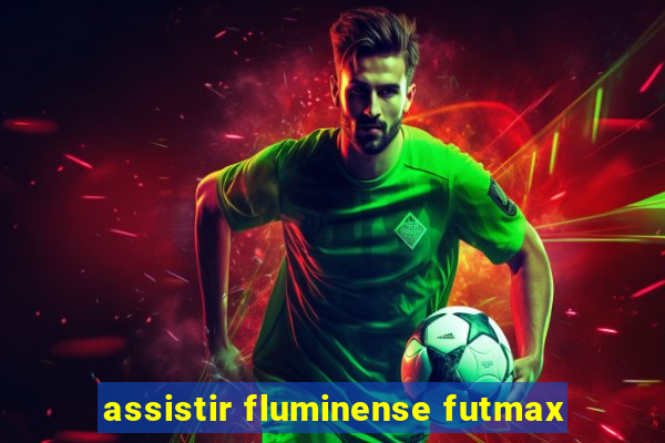 assistir fluminense futmax