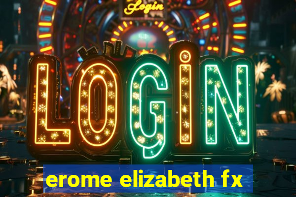 erome elizabeth fx