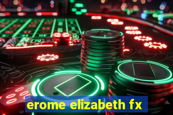 erome elizabeth fx