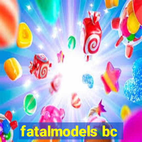 fatalmodels bc