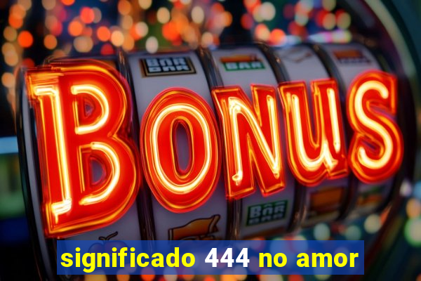 significado 444 no amor