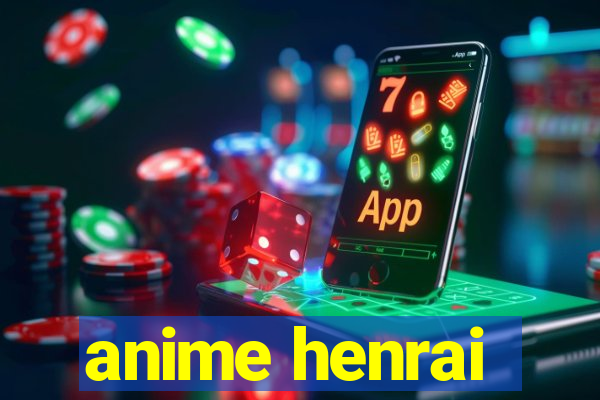 anime henrai