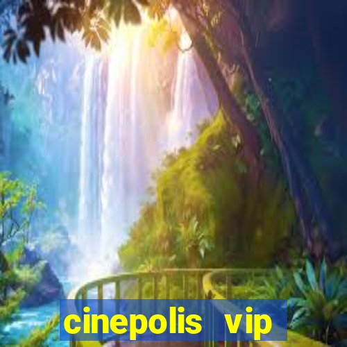 cinepolis vip parque shopping