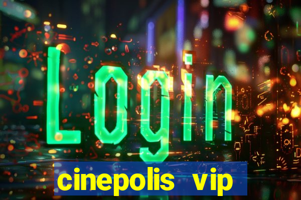 cinepolis vip parque shopping