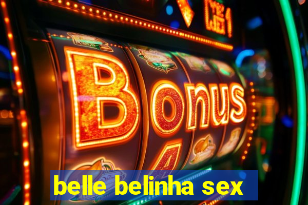 belle belinha sex