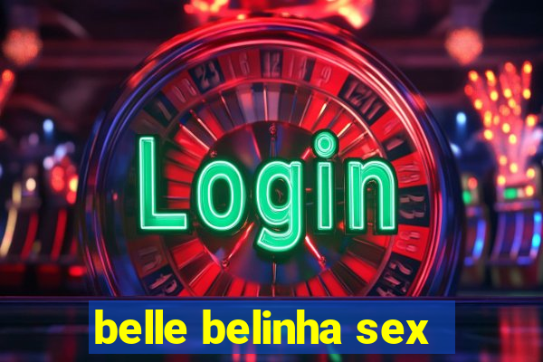 belle belinha sex