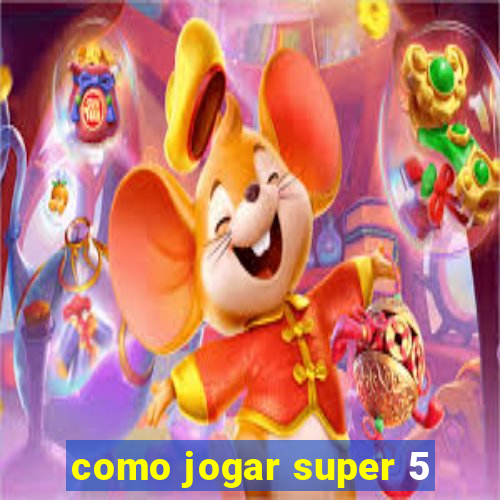 como jogar super 5