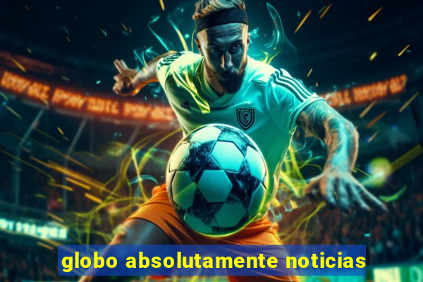 globo absolutamente noticias