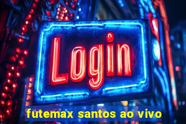 futemax santos ao vivo