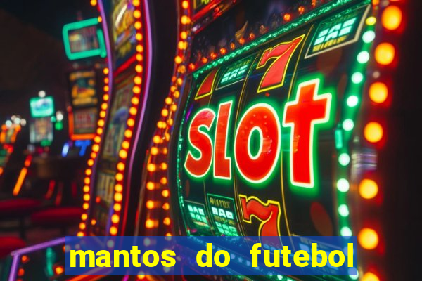 mantos do futebol jogos de hoje na tv