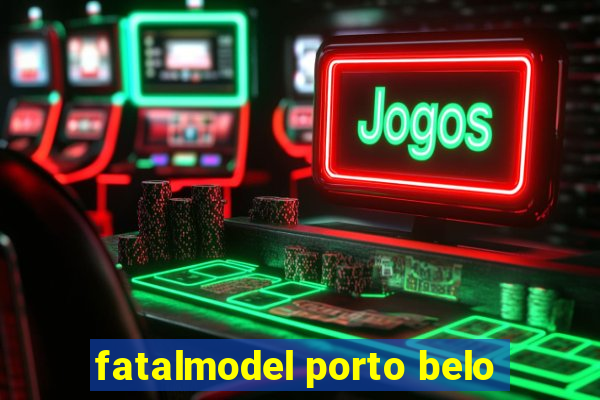 fatalmodel porto belo