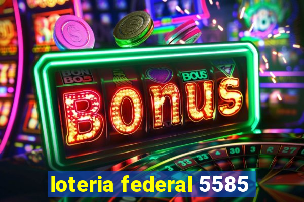 loteria federal 5585