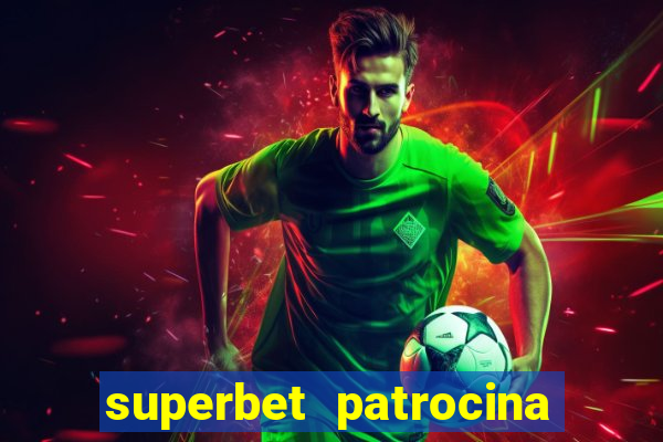 superbet patrocina quais times