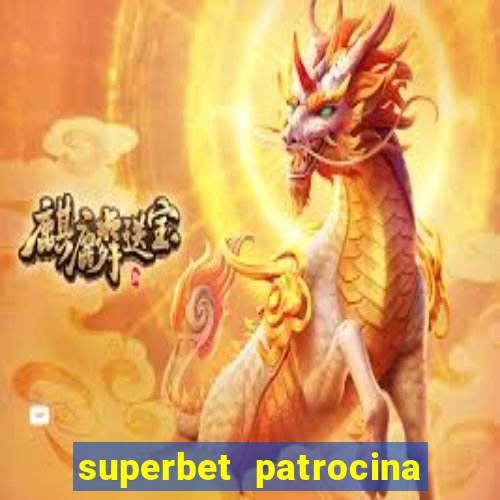 superbet patrocina quais times