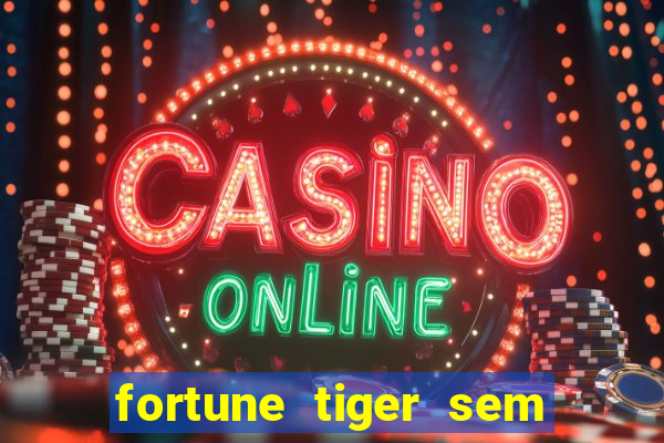 fortune tiger sem deposito minimo