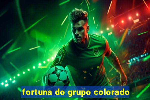 fortuna do grupo colorado