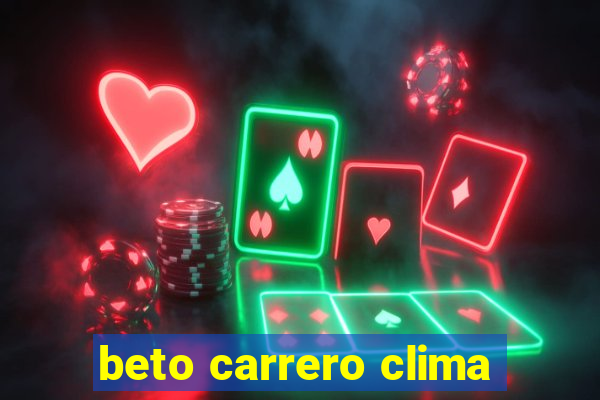 beto carrero clima