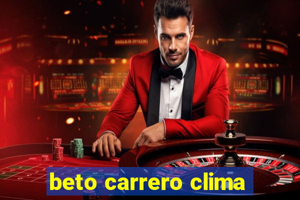 beto carrero clima