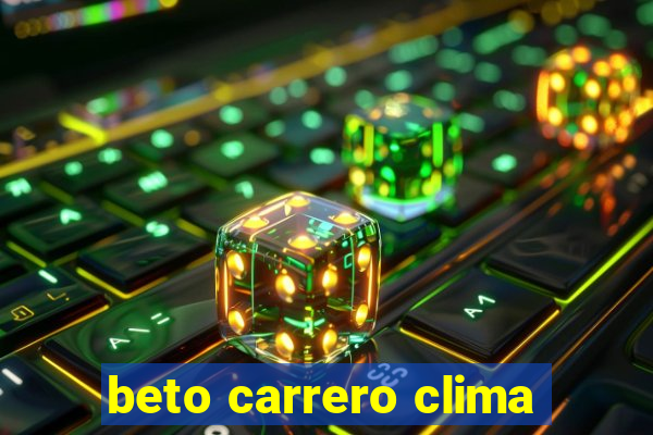 beto carrero clima