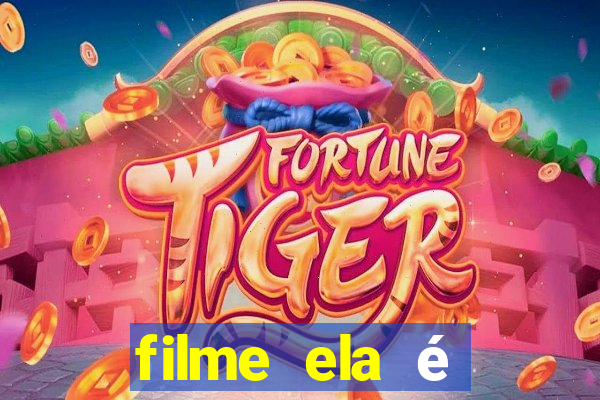 filme ela é demais completo dublado assistir online grátis