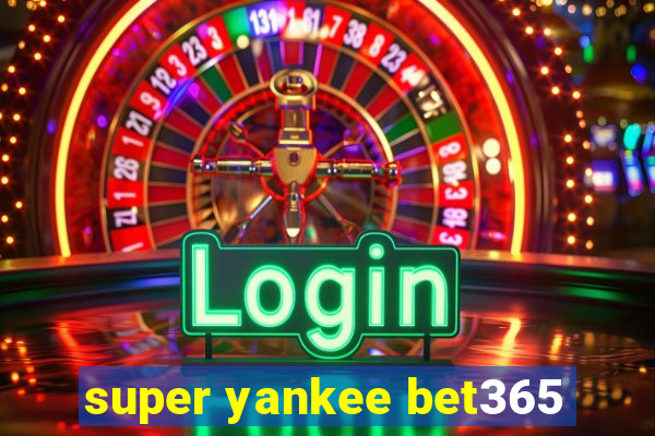 super yankee bet365