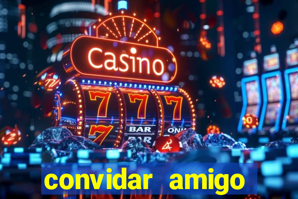 convidar amigo estrela bet