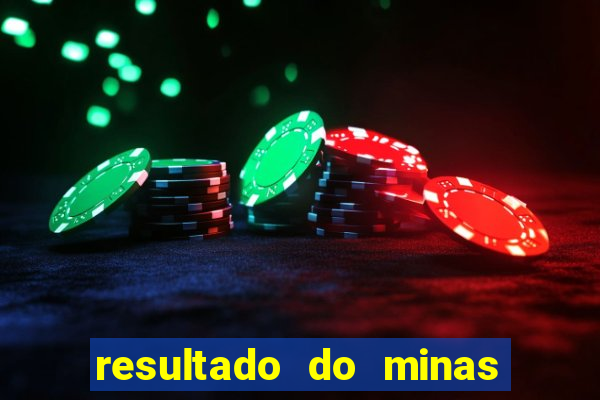 resultado do minas cap hoje