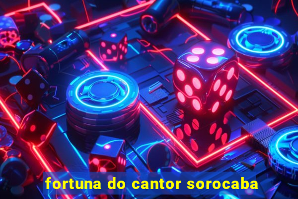 fortuna do cantor sorocaba