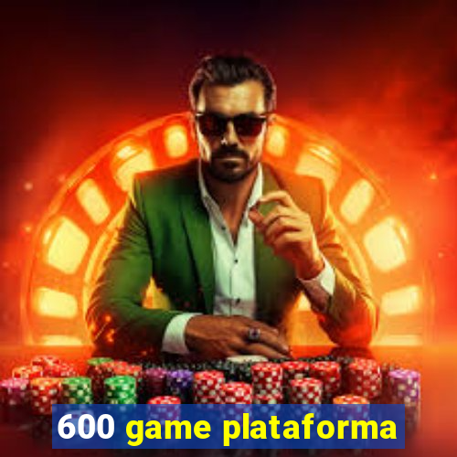 600 game plataforma