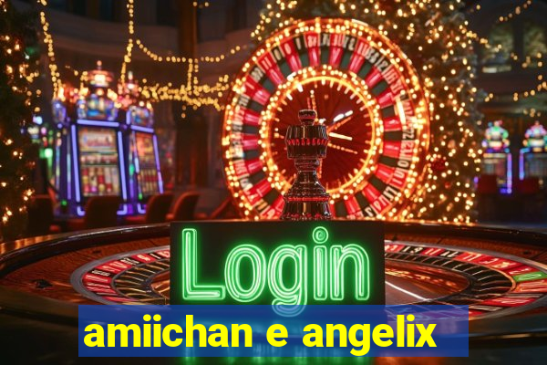 amiichan e angelix