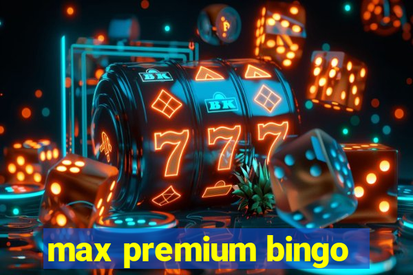 max premium bingo