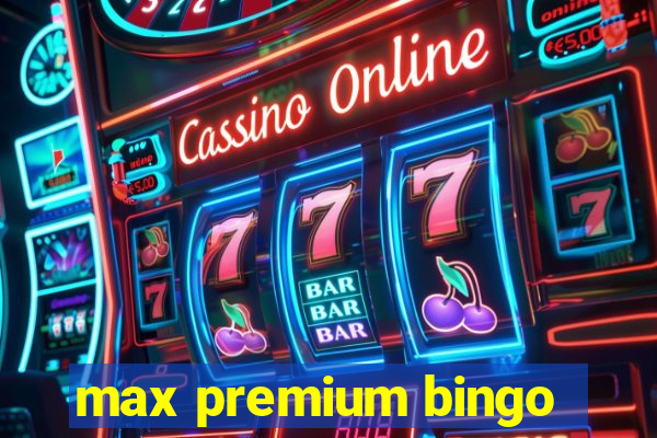 max premium bingo