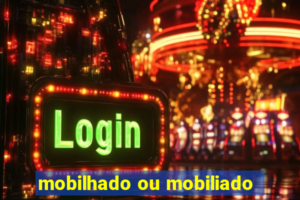 mobilhado ou mobiliado