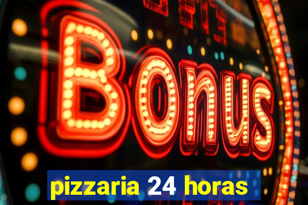 pizzaria 24 horas