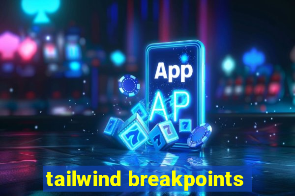 tailwind breakpoints