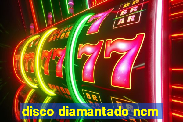 disco diamantado ncm