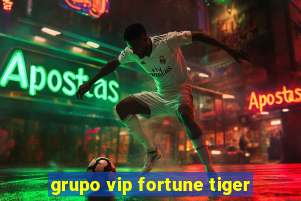 grupo vip fortune tiger