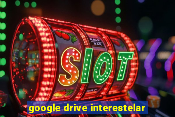 google drive interestelar