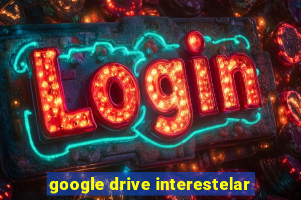 google drive interestelar