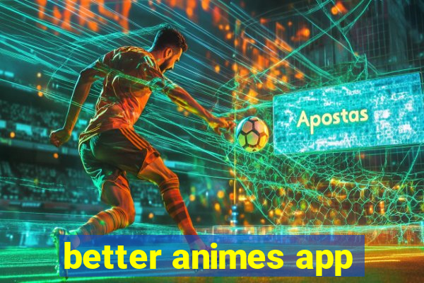 better animes app