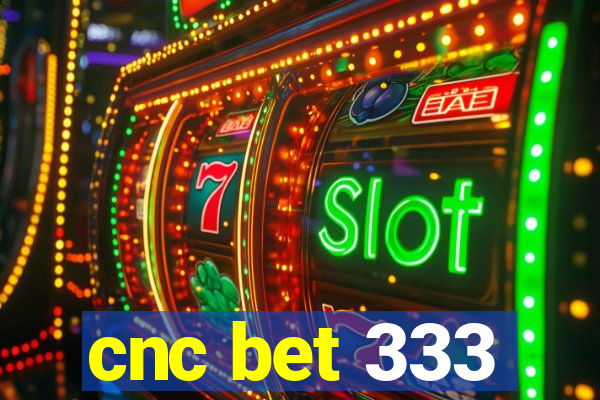 cnc bet 333