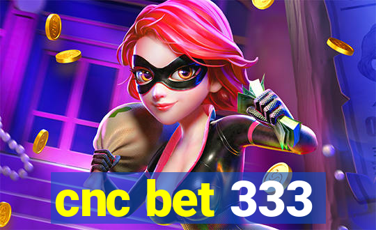 cnc bet 333