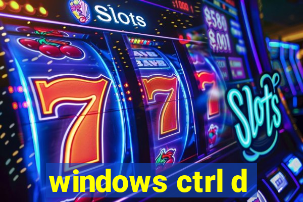 windows ctrl d