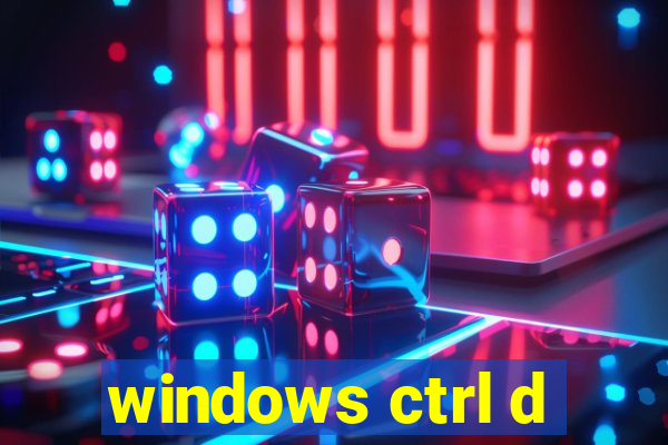 windows ctrl d